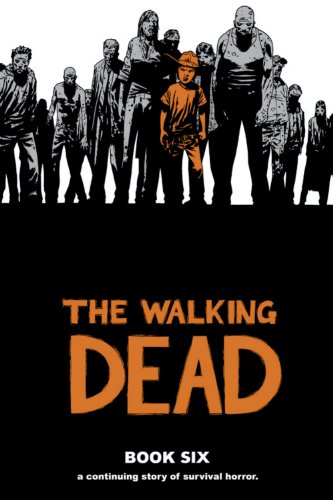 The Walking Dead Book 6: A Continuing Story of Survival Horror (WALKING DEAD HC)